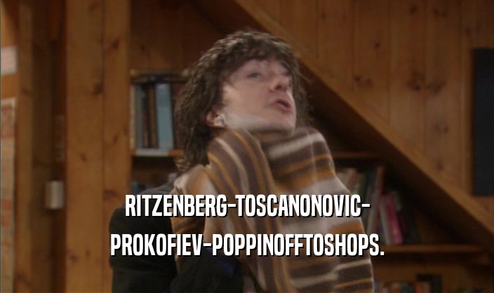 RITZENBERG-TOSCANONOVIC-
 PROKOFIEV-POPPINOFFTOSHOPS.
 