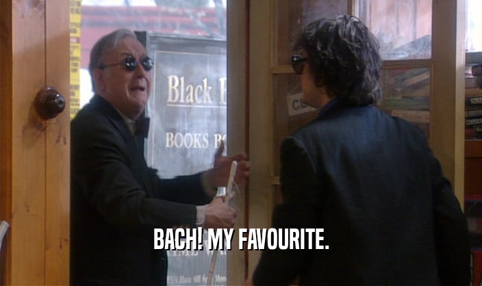 BACH! MY FAVOURITE.  