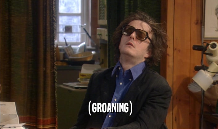 (GROANING)  
