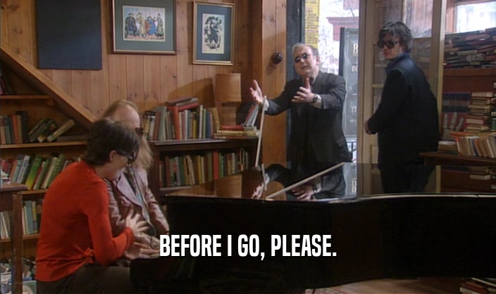 BEFORE I GO, PLEASE.  