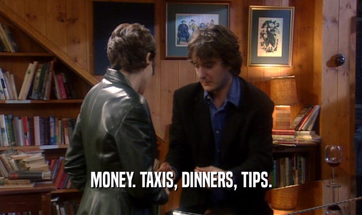 MONEY. TAXIS, DINNERS, TIPS.  