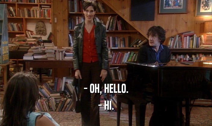 - OH, HELLO. - HI. 