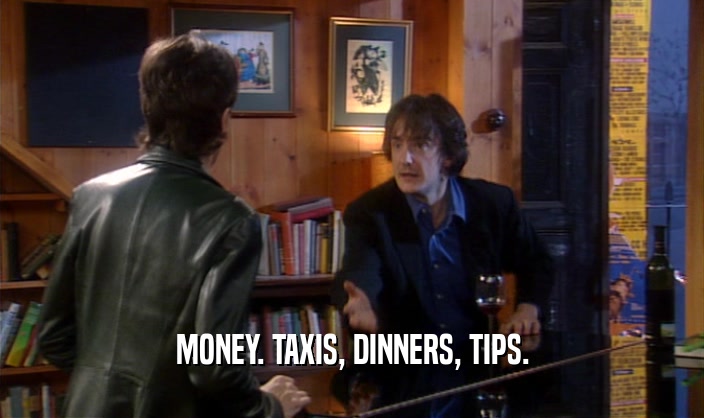 MONEY. TAXIS, DINNERS, TIPS.
  