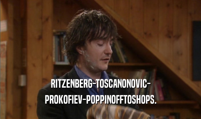 RITZENBERG-TOSCANONOVIC-
 PROKOFIEV-POPPINOFFTOSHOPS.
 