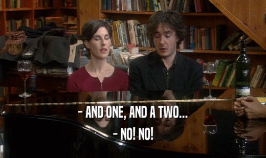 - AND ONE, AND A TWO... - NO! NO! 