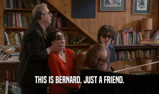 THIS IS BERNARD. JUST A FRIEND.
  