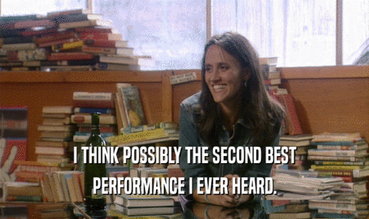 I THINK POSSIBLY THE SECOND BEST PERFORMANCE I EVER HEARD. 