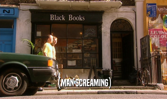 (MAN SCREAMING)  