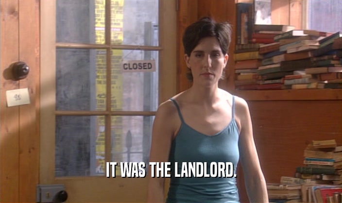 IT WAS THE LANDLORD.  