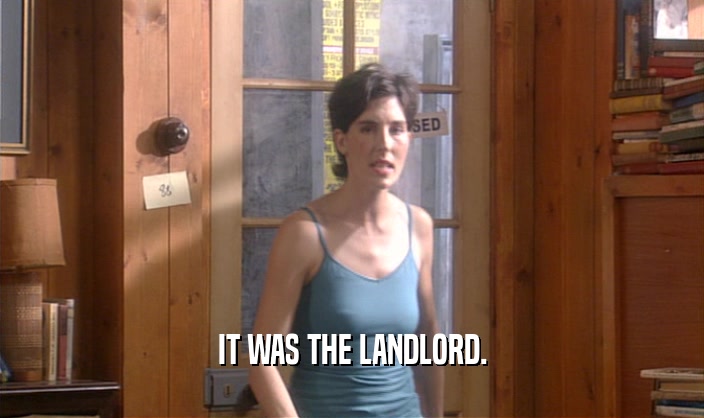 IT WAS THE LANDLORD.  