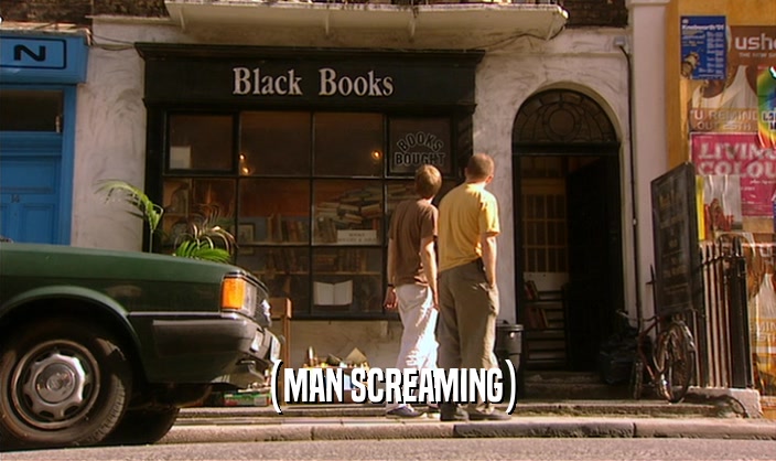 (MAN SCREAMING)  