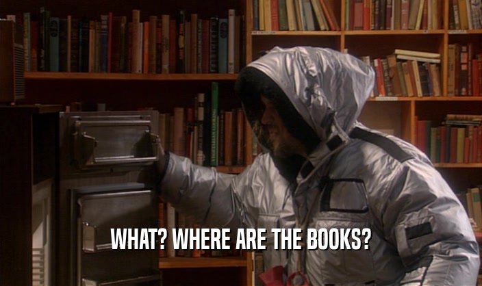 WHAT? WHERE ARE THE BOOKS?  