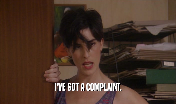 I'VE GOT A COMPLAINT.  