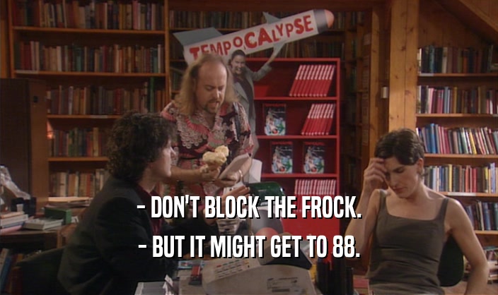 - DON'T BLOCK THE FROCK. - BUT IT MIGHT GET TO 88. 
