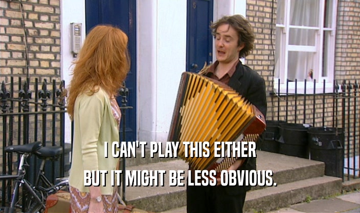 I CAN'T PLAY THIS EITHER BUT IT MIGHT BE LESS OBVIOUS. 