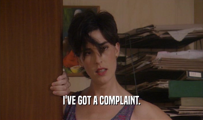 I'VE GOT A COMPLAINT.  