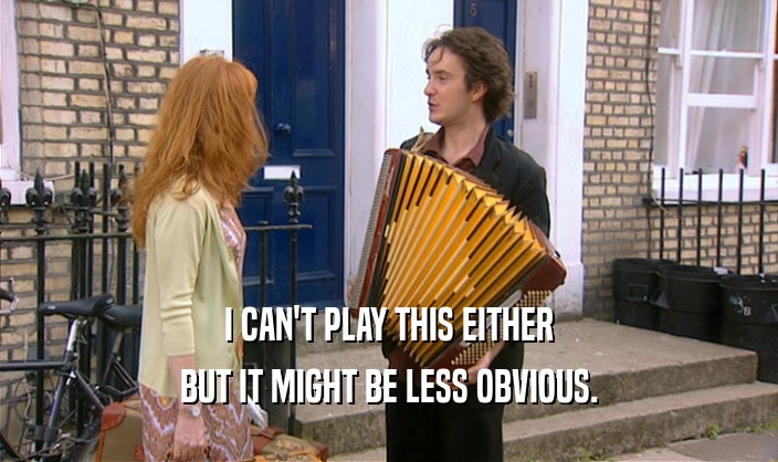 I CAN'T PLAY THIS EITHER BUT IT MIGHT BE LESS OBVIOUS. 