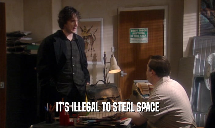 IT'S ILLEGAL TO STEAL SPACE
  