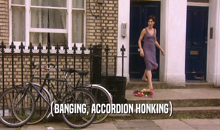(BANGING, ACCORDION HONKING)  
