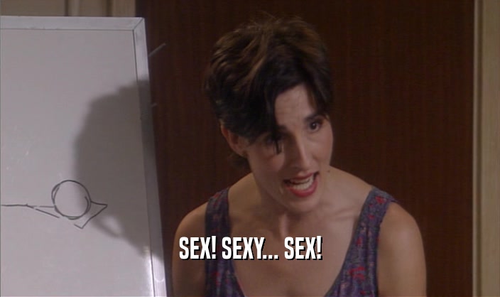 SEX! SEXY... SEX!  