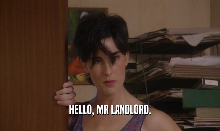 HELLO, MR LANDLORD.  