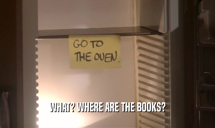 WHAT? WHERE ARE THE BOOKS?  