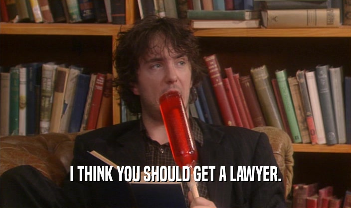 I THINK YOU SHOULD GET A LAWYER.  