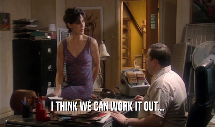 I THINK WE CAN WORK IT OUT...  