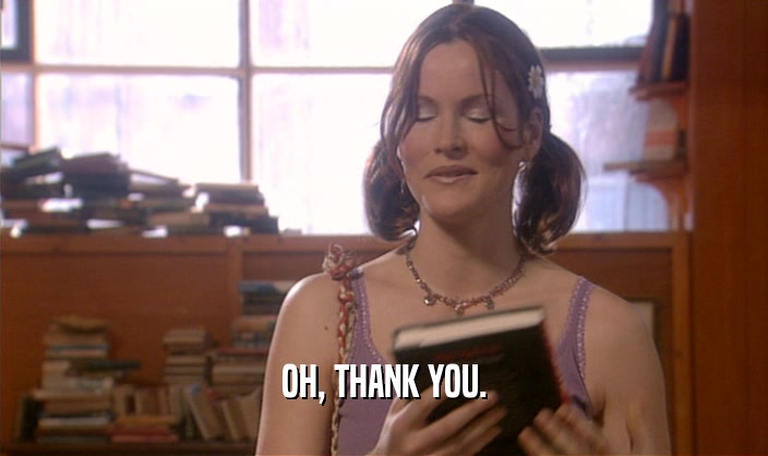 OH, THANK YOU.  