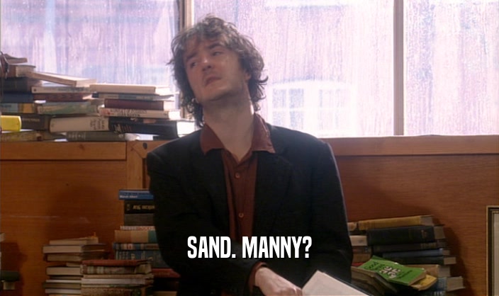 SAND. MANNY?  