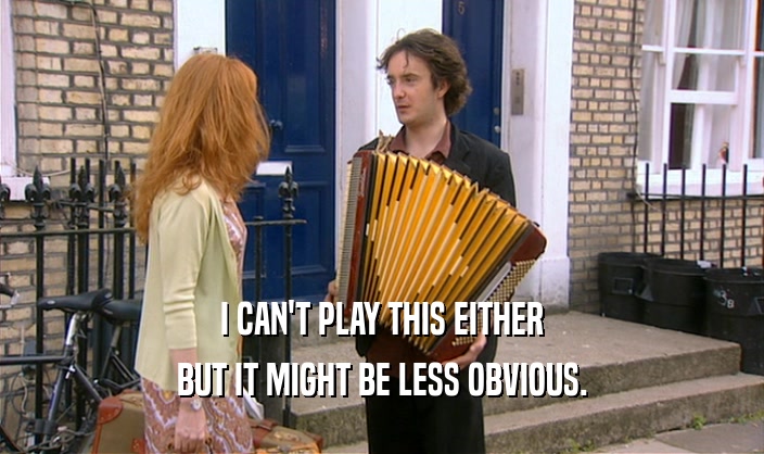 I CAN'T PLAY THIS EITHER BUT IT MIGHT BE LESS OBVIOUS. 