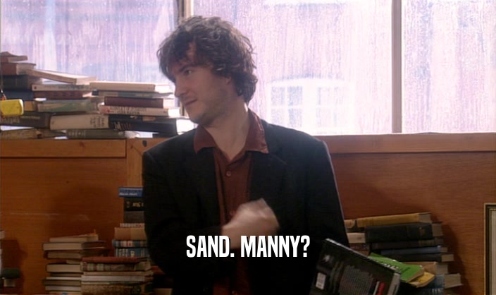 SAND. MANNY?  