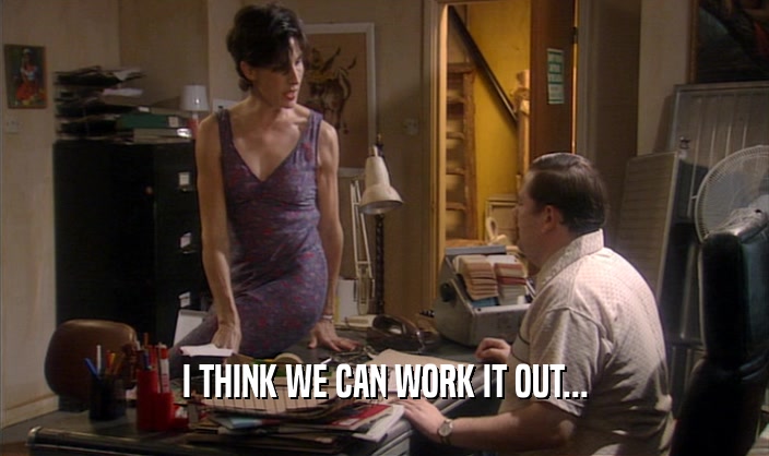I THINK WE CAN WORK IT OUT...  