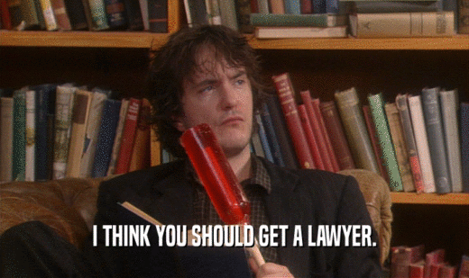 I THINK YOU SHOULD GET A LAWYER.
  