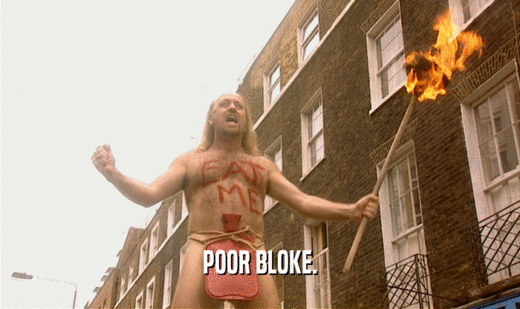 POOR BLOKE.  