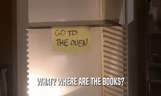 WHAT? WHERE ARE THE BOOKS?  