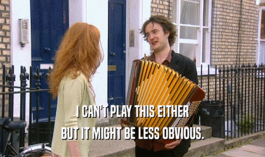 I CAN'T PLAY THIS EITHER BUT IT MIGHT BE LESS OBVIOUS. 