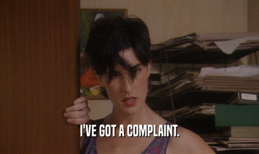 I'VE GOT A COMPLAINT.  