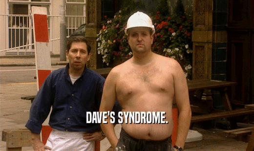 DAVE'S SYNDROME.  