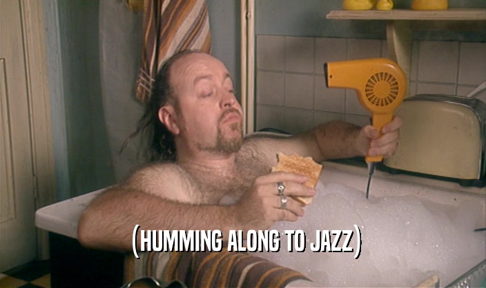 (HUMMING ALONG TO JAZZ)  