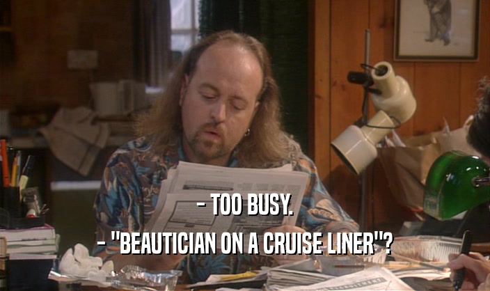 - TOO BUSY. - 