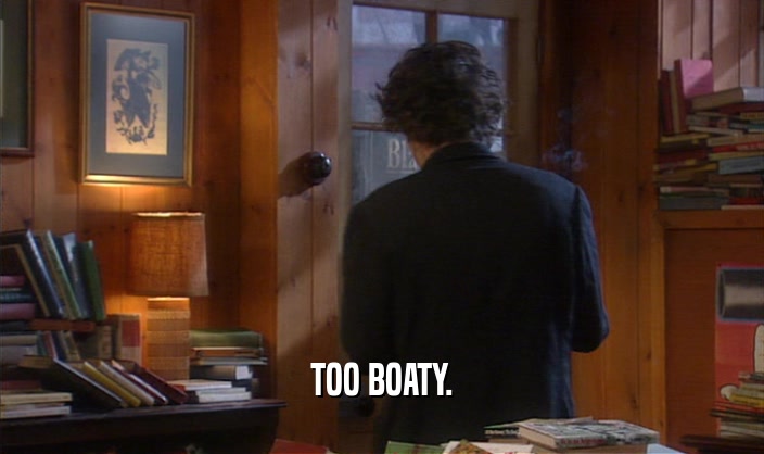 TOO BOATY.  
