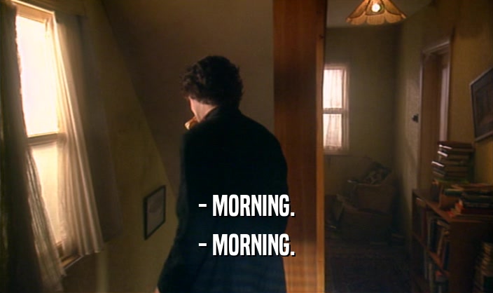 - MORNING.
 - MORNING.
 