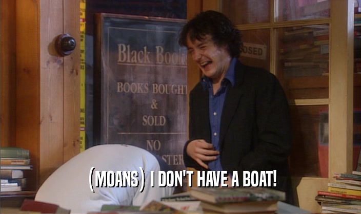 (MOANS) I DON'T HAVE A BOAT!  