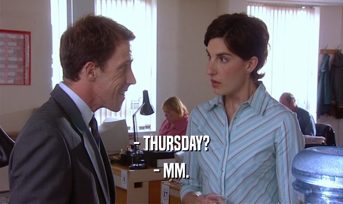 - THURSDAY? - MM. 