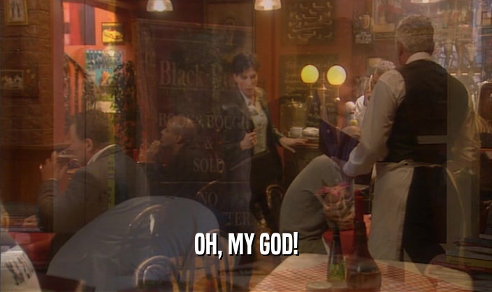 OH, MY GOD!  