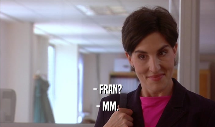 - FRAN?
 - MM.
 