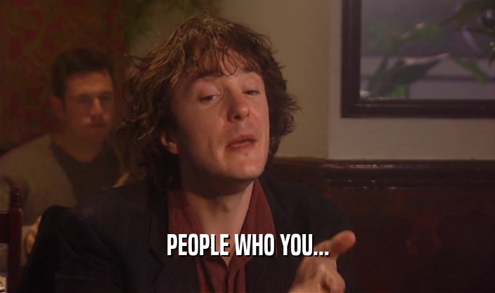 PEOPLE WHO YOU...  
