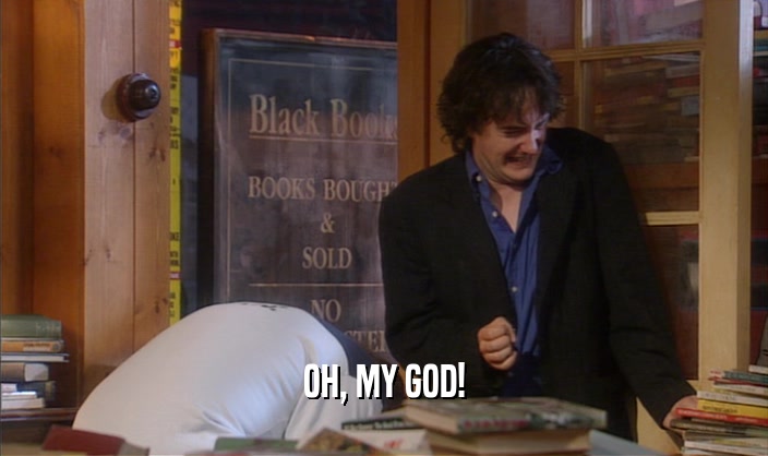 OH, MY GOD!  