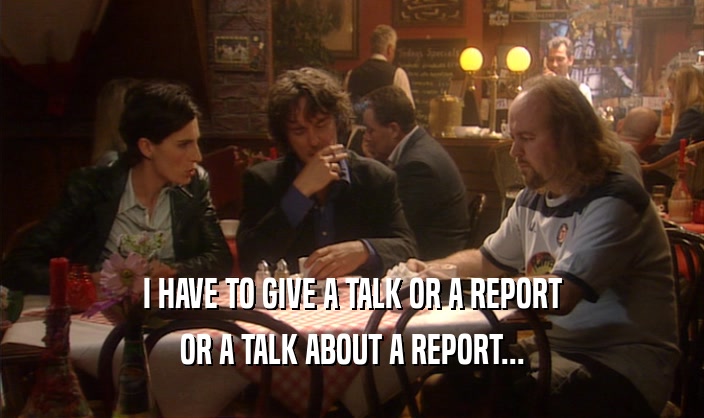 I HAVE TO GIVE A TALK OR A REPORT OR A TALK ABOUT A REPORT... 